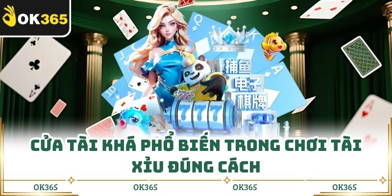 Cửa tài khá phổ biến trong chơi tài xỉu đúng cách