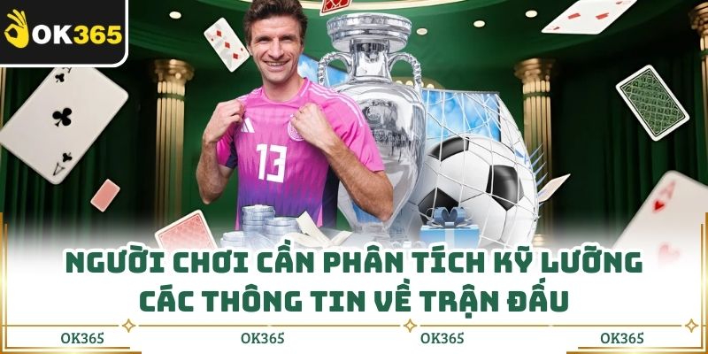 Người chơi cần phân tích kỹ lưỡng các thông tin về trận đấu